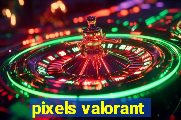 pixels valorant