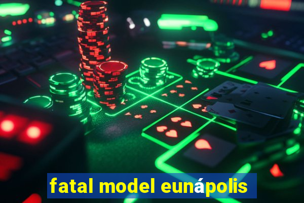 fatal model eunápolis