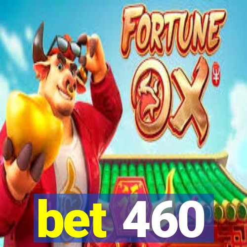 bet 460