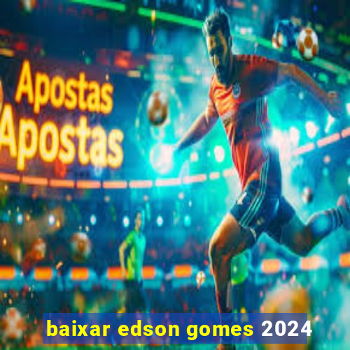 baixar edson gomes 2024