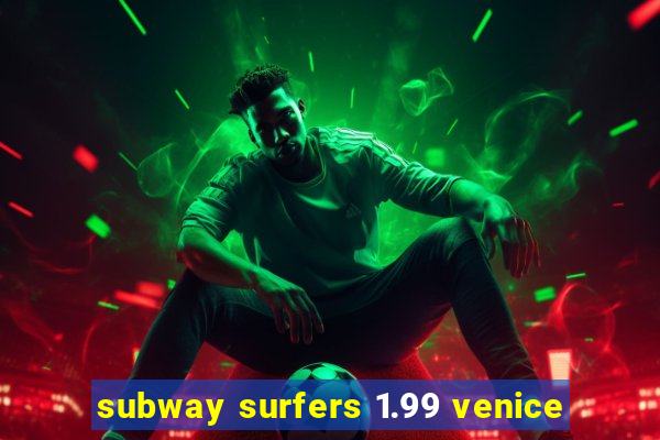 subway surfers 1.99 venice