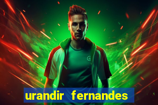 urandir fernandes de oliveira fortuna