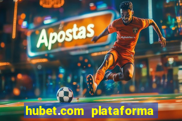 hubet.com plataforma de jogos