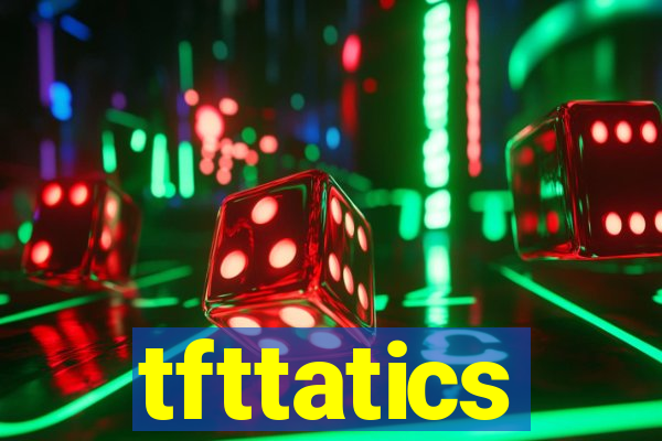 tfttatics