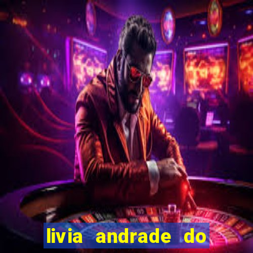 livia andrade do silvio santos nua