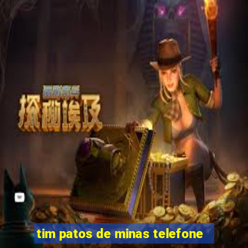 tim patos de minas telefone