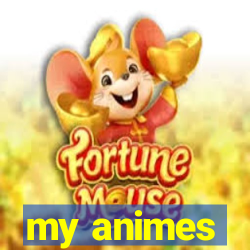 my animes