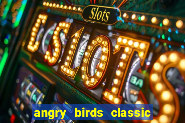 angry birds classic 1.0 apk