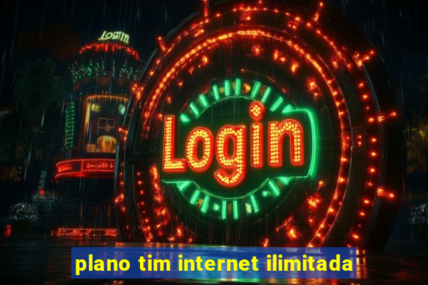 plano tim internet ilimitada