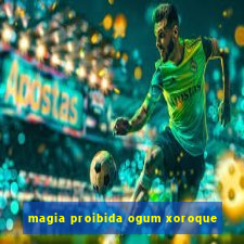 magia proibida ogum xoroque