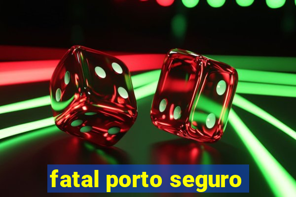 fatal porto seguro