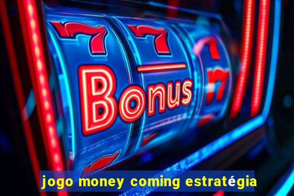 jogo money coming estratégia