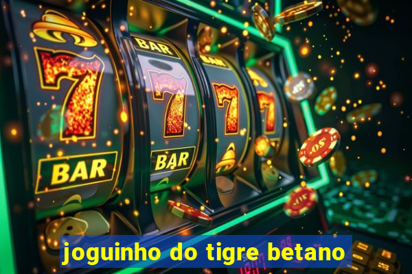 joguinho do tigre betano