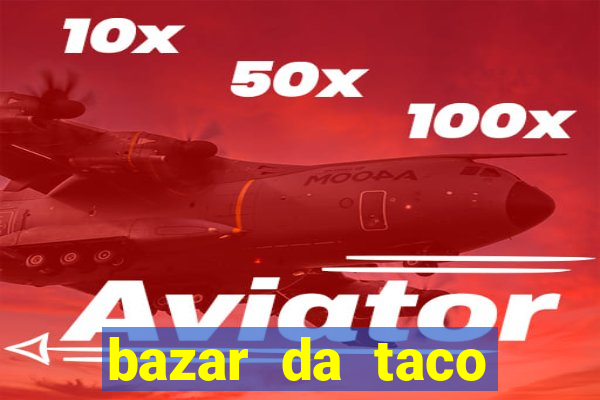 bazar da taco agendamento online