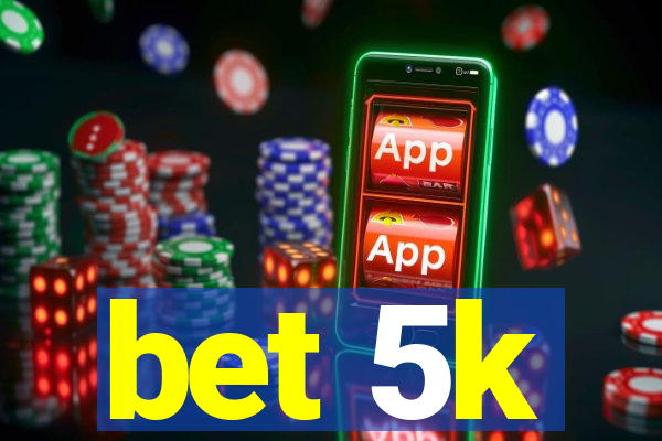 bet 5k