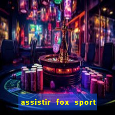 assistir fox sport futebol tv