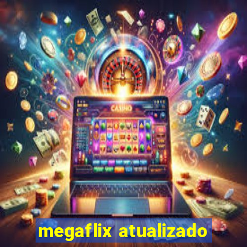 megaflix atualizado