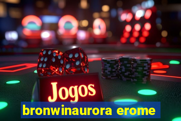 bronwinaurora erome