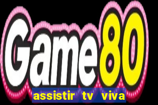 assistir tv viva online grátis