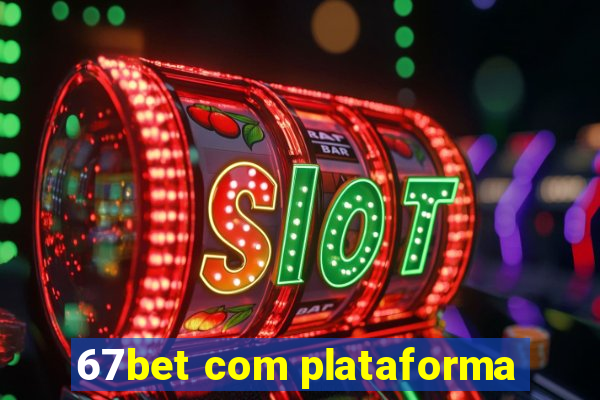 67bet com plataforma