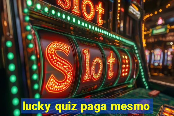 lucky quiz paga mesmo