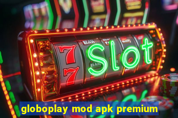 globoplay mod apk premium