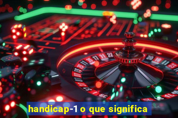 handicap-1 o que significa