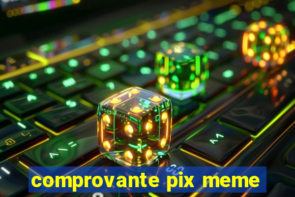 comprovante pix meme