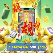 plataforma 598 jogo é confiável