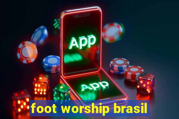 foot worship brasil