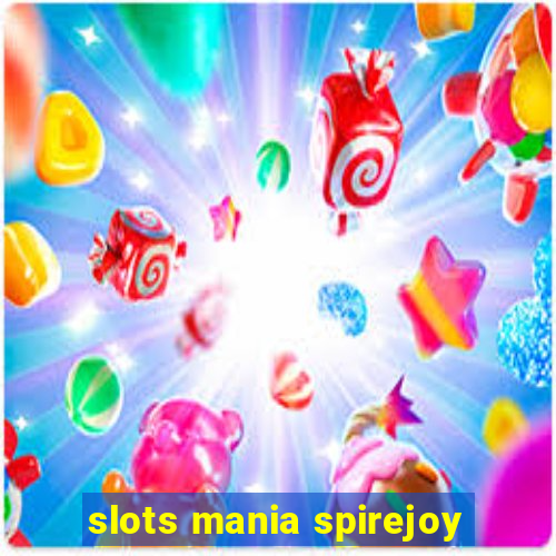 slots mania spirejoy