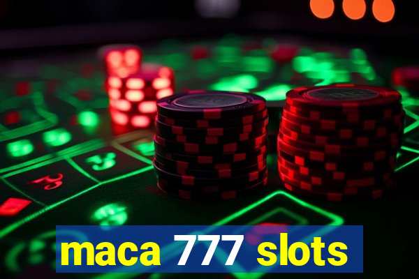 maca 777 slots