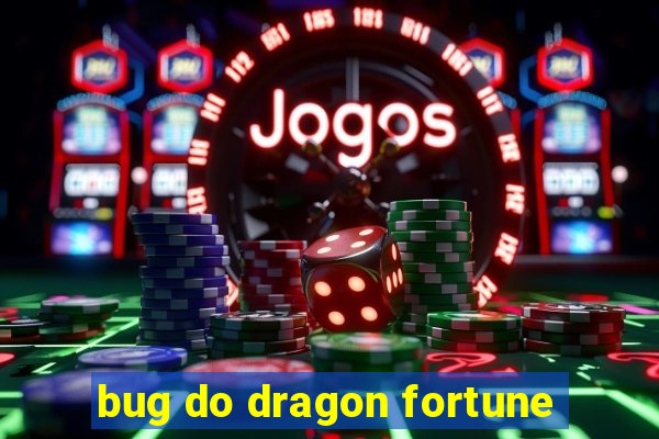 bug do dragon fortune