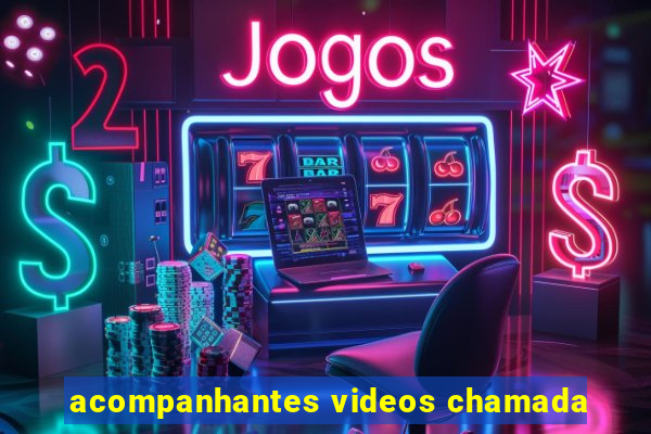 acompanhantes videos chamada