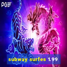 subway surfes 1.99