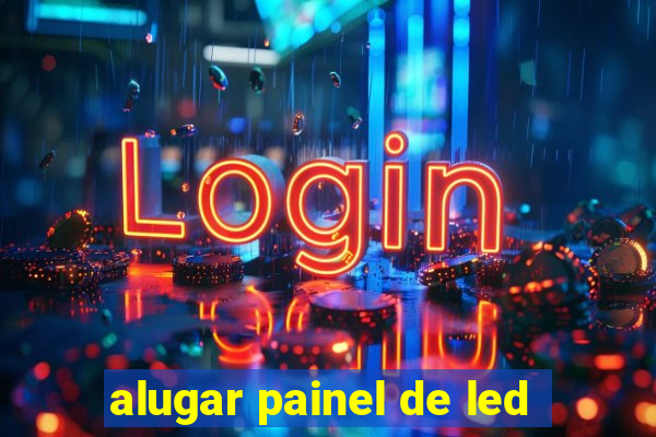 alugar painel de led