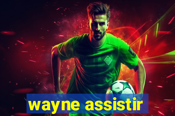 wayne assistir