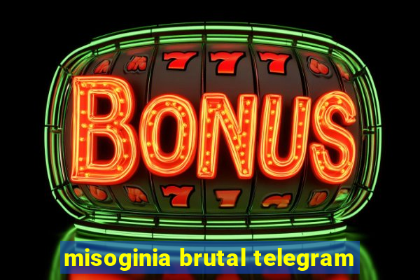 misoginia brutal telegram