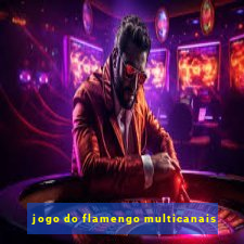 jogo do flamengo multicanais