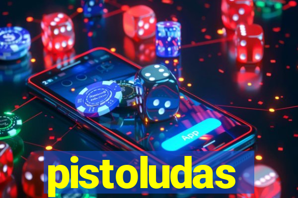 pistoludas