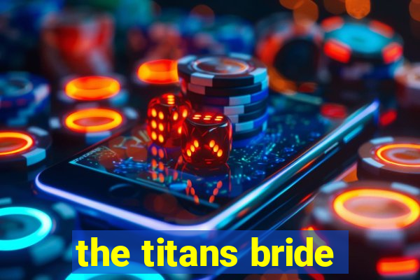 the titans bride