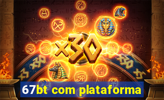 67bt com plataforma