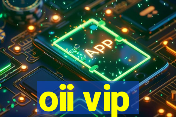 oii vip