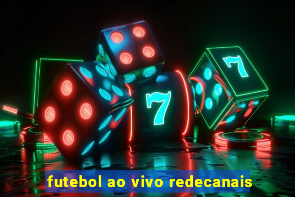 futebol ao vivo redecanais