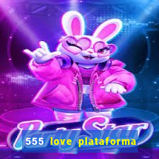 555 love plataforma de jogos