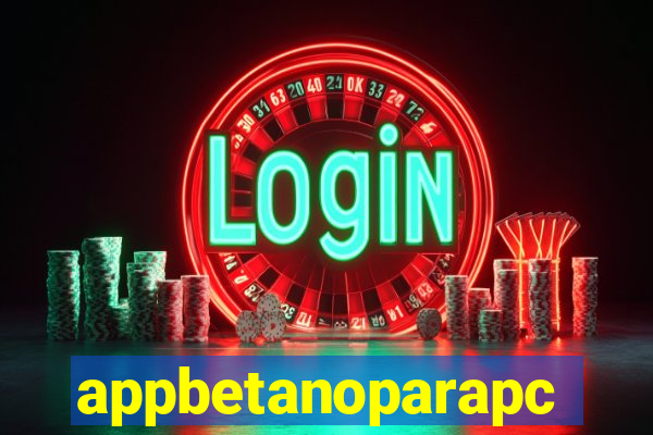 appbetanoparapc