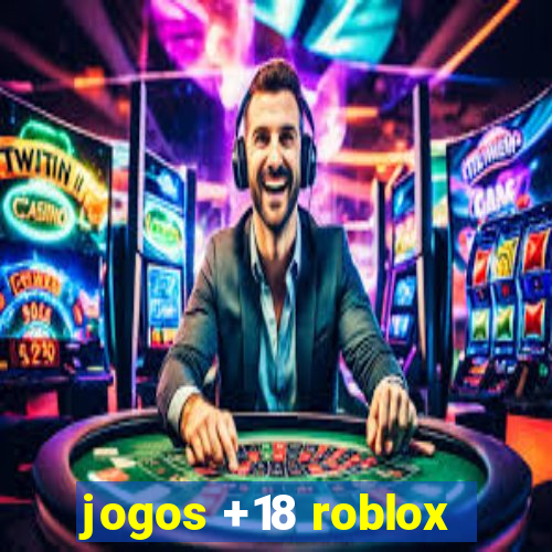 jogos +18 roblox