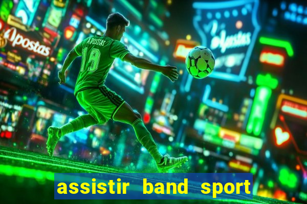 assistir band sport ao vivo