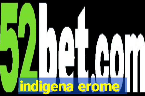 indigena erome