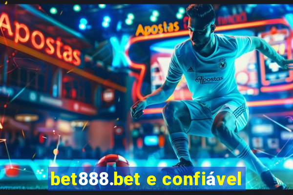 bet888.bet e confiável